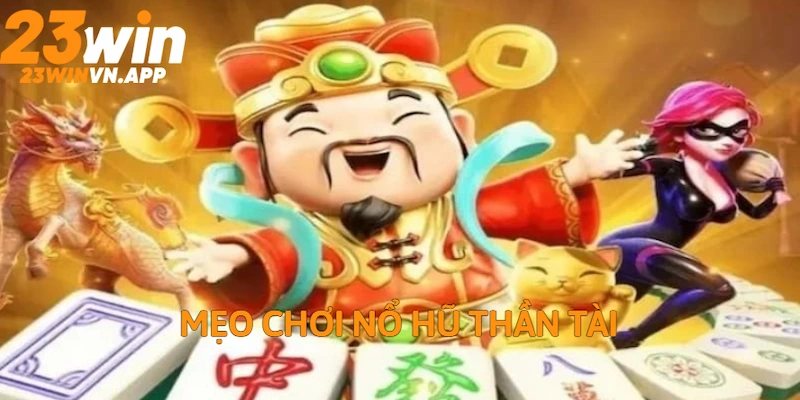 Mẹo chinh phục hũ thần tài hiệu quả
