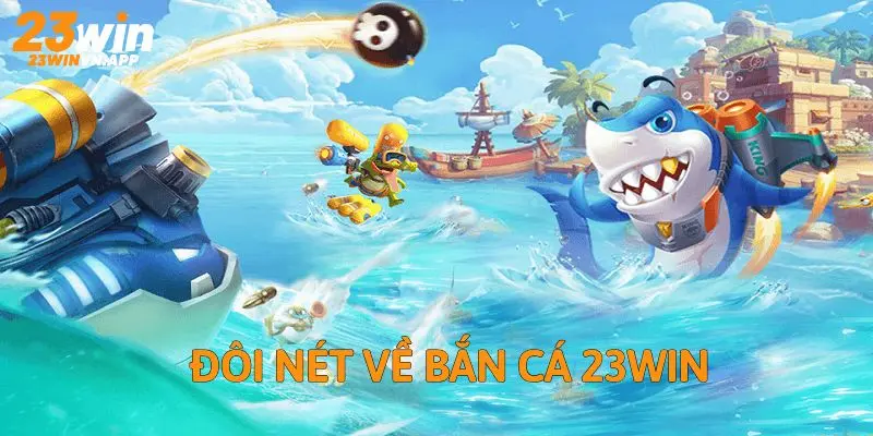 Đôi nét về bắn cá 23WIN