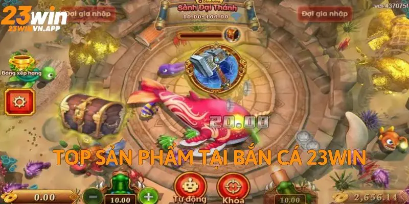 Top sản phẩm đổi thưởng ăn khách tại bắn cá 23WIN