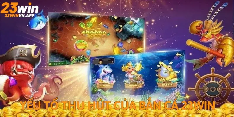 Yếu tố tạo nên sức hút của sảnh bắn cá 23WIN