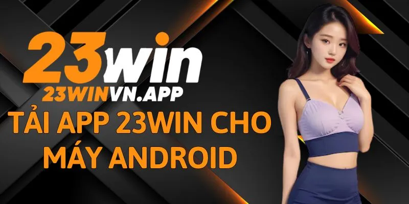 Tải app 23WIN cho máy Android