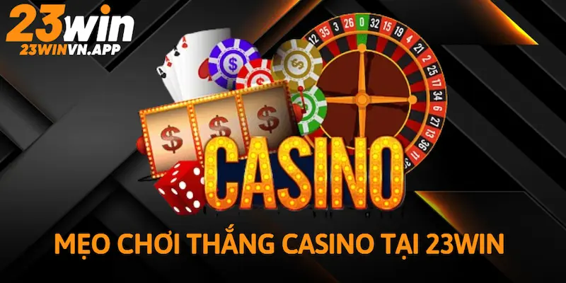 Mẹo chơi thắng Casino tại 23WIN