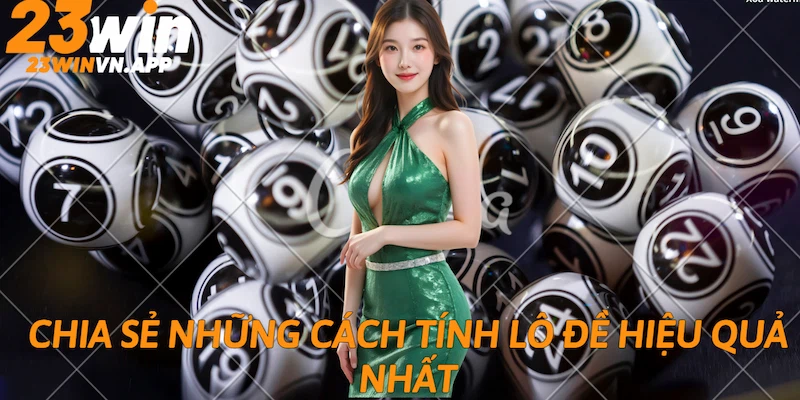 Chia sẻ những cách tính lô đề hiệu quả nhất