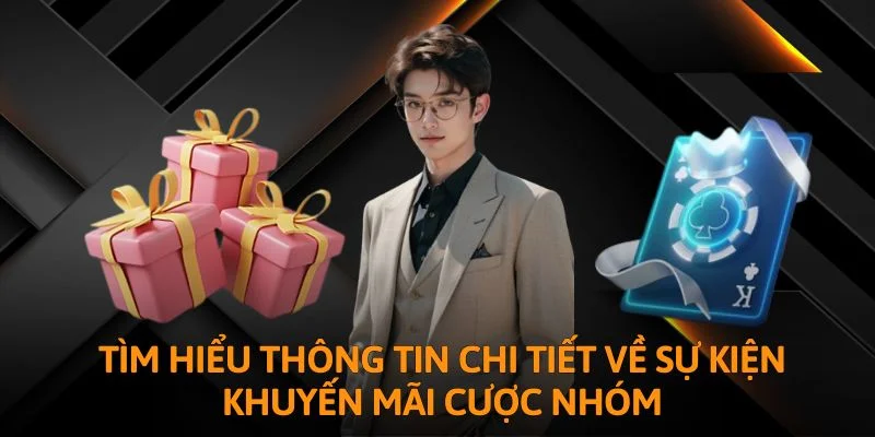 Tìm hiểu thông tin chi tiết về sự kiện khuyến mãi cược nhóm