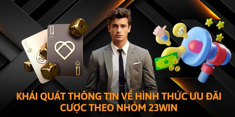 Khái quát thông tin về hình thức ưu đãi cược theo nhóm 23WIN