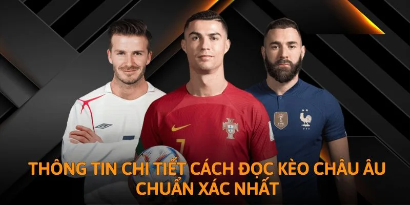 Thông tin chi tiết cách đọc kèo châu Âu chuẩn xác nhất