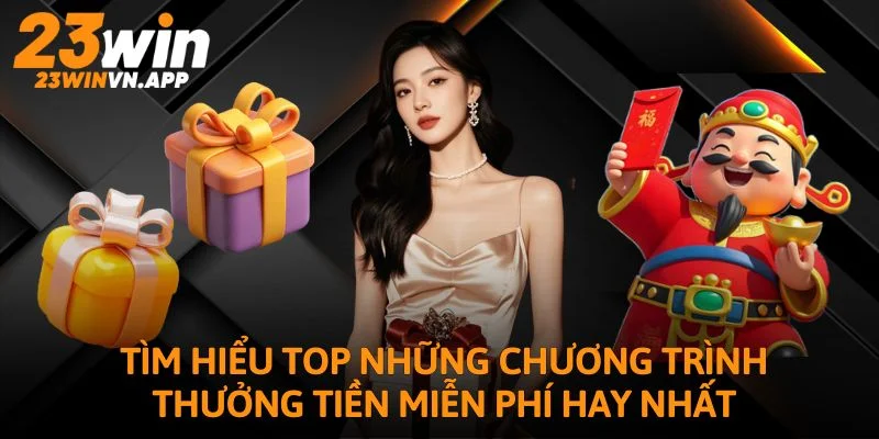 Tìm hiểu top những chương trình thưởng tiền miễn phí hay nhất