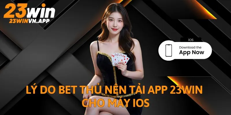 Lý do bet thủ nên tải app 23WIN cho máy iOS