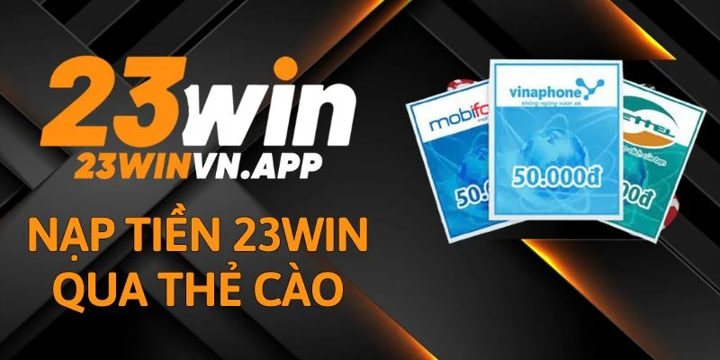 Nạp tiền 23WIN qua thẻ cào