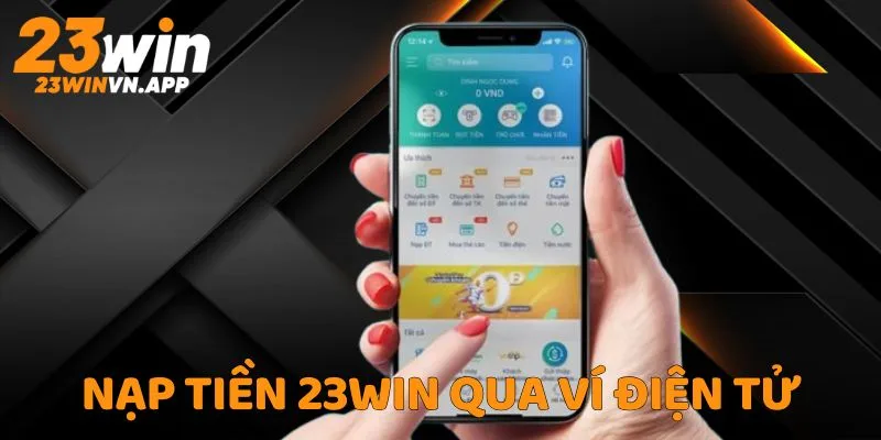 Nạp Tiền 23WIN Qua Ví Điện Tử